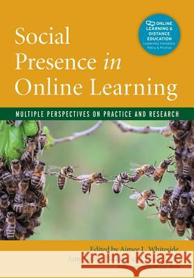 Social Presence in Online Learning: Multiple Perspectives on Practice and Research Aimee L. Whiteside Amy Garret Karen Swan 9781620365090 Stylus Publishing (VA)