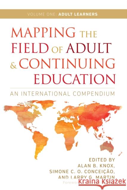 Mapping the Field of Adult and Continuing Education: An International Compendium Alan B. Knox Simone C. O. Conceicao Larry G. Martin 9781620365243 Stylus Publishing (VA)