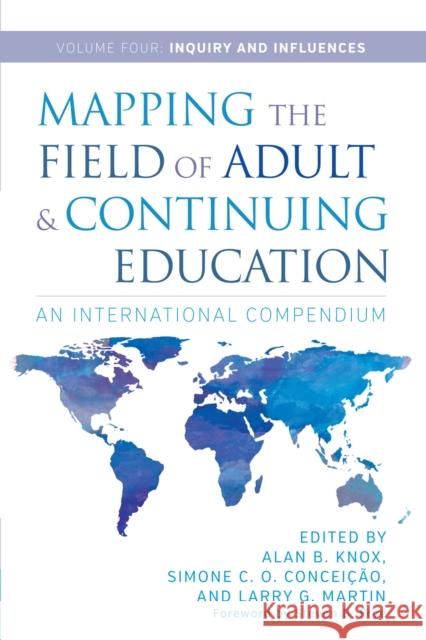 Mapping the Field of Adult and Continuing Education: An International Compendium Alan B. Knox Simone C. O. Conceicao Larry G. Martin 9781620365373 Stylus Publishing (VA)