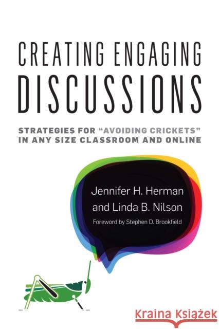 Creating Engaging Discussions: Strategies for Avoiding Crickets in Any Size Classroom and Online Herman, Jennifer H. 9781620365595 Stylus Publishing (VA)
