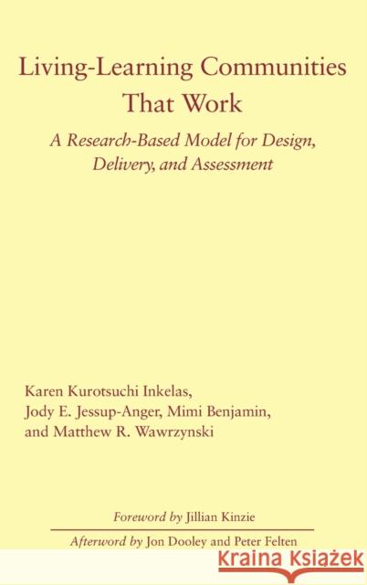 Living-Learning Communities That Work: A Research-Based Model for Design, Delivery, and Assessment Karen Kurotsuchi Inkelas Jody Jessup-Anger Mimi Benjamin 9781620366004