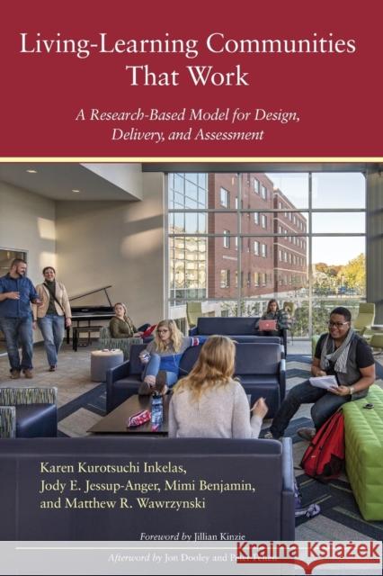 Living-Learning Communities That Work: A Research-Based Model for Design, Delivery, and Assessment Karen Kurotsuchi Inkelas Jody Jessup-Anger Mimi Benjamin 9781620366011