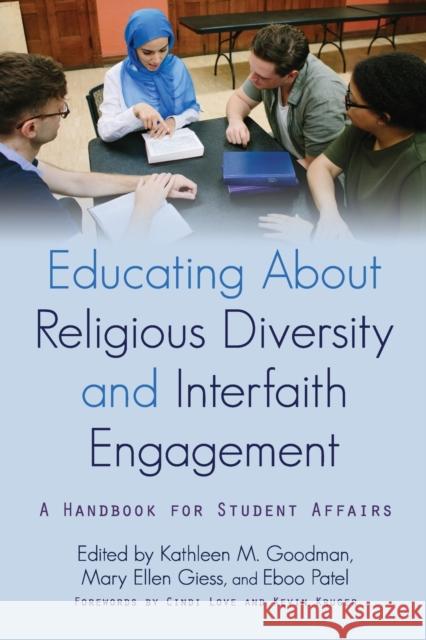 Educating about Religious Diversity and Interfaith Engagement: A Handbook for Student Affairs Kathleen M. Goodman Mary Ellen Giess Eboo Patel 9781620366097