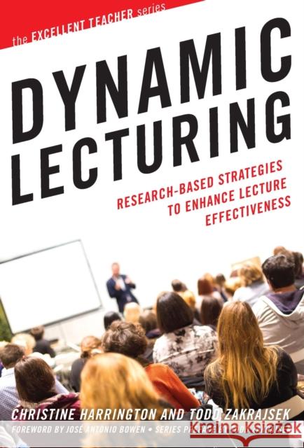 Dynamic Lecturing: Research-Based Strategies to Enhance Lecture Effectiveness Christine Harrington Todd Zakrajsek 9781620366165 Stylus Publishing (VA)