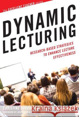 Dynamic Lecturing: Research-Based Strategies to Enhance Lecture Effectiveness Christine Harrington Todd Zakrajsek 9781620366172 Stylus Publishing (VA)