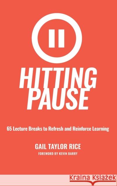 Hitting Pause: 65 Lecture Breaks to Refresh and Reinforce Learning Gail Taylor Rice 9781620366523 Stylus Publishing (VA)