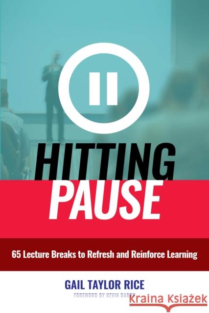 Hitting Pause: 65 Lecture Breaks to Refresh and Reinforce Learning Gail Taylor Rice 9781620366530 Stylus Publishing (VA)