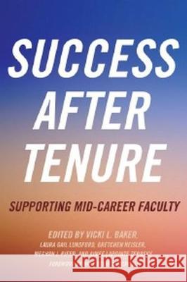 Success After Tenure: Supporting Mid-Career Faculty Vicki L. Baker Laura Gail Lunsford Gretchen Neisler 9781620366813