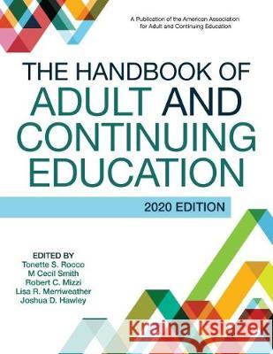 The Handbook of Adult and Continuing Education Tonette S. Rocco M. Cecil Smith Robert C. Mizzi 9781620366844 Stylus Publishing (VA)