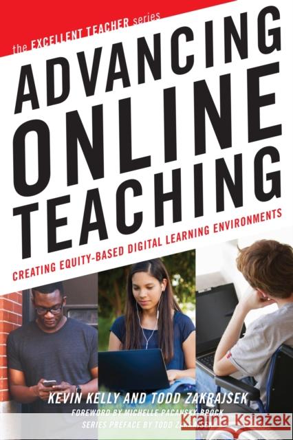 Advancing Online Teaching: Creating Equity-Based Digital Learning Environments Kevin Kelly Todd D. Zakrajsek 9781620367216 Stylus Publishing (VA)