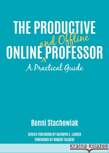 The Productive Online and Offline Professor: A Practical Guide Stachowiak, Bonni 9781620367292