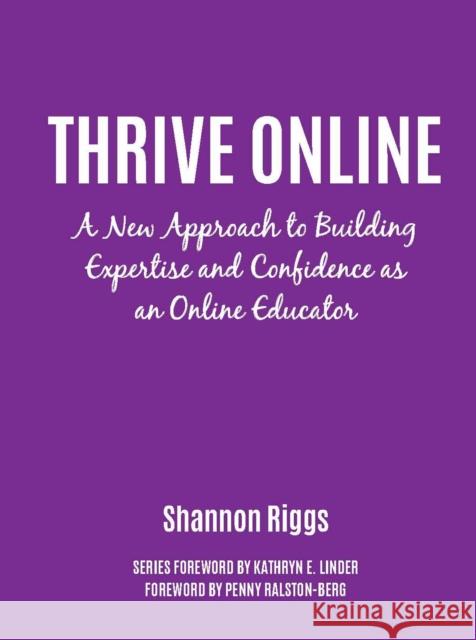 Thrive Online: A New Approach to Building Expertise and Confidence as an Online Educator Riggs, Shannon 9781620367438 Stylus Publishing (VA)