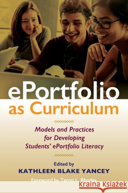 Eportfolio as Curriculum: Models and Practices for Developing Students' Eportfolio Literacy Kathleen Blake Yancey 9781620367605