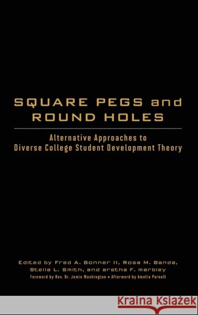 Square Pegs and Round Holes: Alternative Approaches to Diverse College Student Development Theory Fred a. Bonne Rosa M. Banda Stella L. Smith 9781620367711 Stylus Publishing (VA)