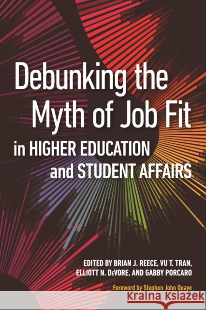 Debunking the Myth of Job Fit in Higher Education and Student Affairs Brian J. Reece Vu Tran Elliott N. DeVore 9781620367872