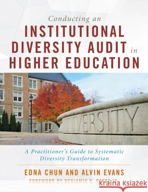 Conducting an Institutional Diversity Audit in Higher Education: A Practitioner's Guide to Systematic Diversity Transformation Edna Chun Alvin Evans Benjamin D. Reese 9781620368183 Stylus Publishing (VA)