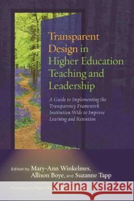 Transparent Design in Higher Education Teaching and Leadership: A Guide to Implementing the Transparency Framework Institution-Wide to Improve Learnin Mary-Ann Winkelmes Allison Boye Suzanne Tapp 9781620368237 Stylus Publishing (VA)