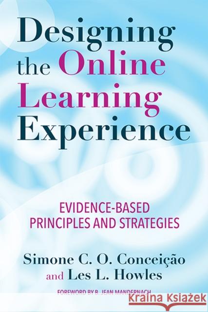 Designing the Online Learning Experience: Evidence-Based Principles and Strategies Concei Les Howles 9781620368343 Stylus Publishing (VA)