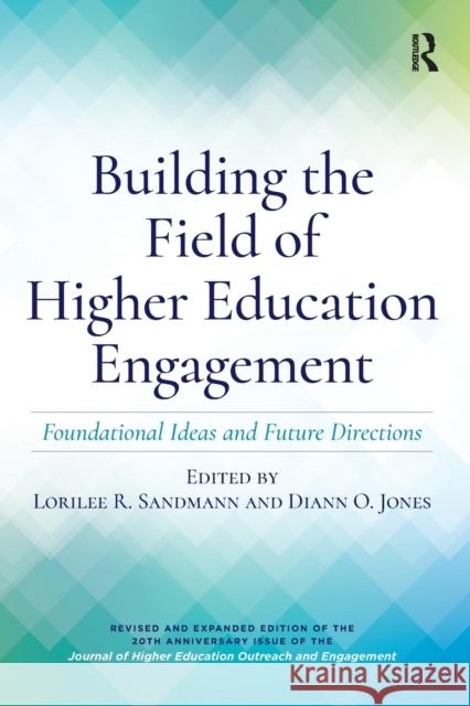 Building the Field of Higher Education Engagement: Foundational Ideas and Future Directions Lorilee R. Sandmann DiAnn O. Jones Randall Bass 9781620368558 Stylus Publishing (VA)