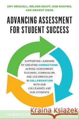 Advancing Assessment for Student Success: Supporting Learning by Creating Connections Across Assessment, Teaching, Curriculum, and Cocurriculum in Col Driscoll, Amy 9781620368718 Stylus Publishing (VA)