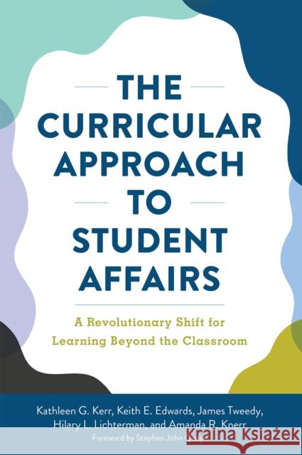 The Curricular Approach to Student Affairs: A Revolutionary Shift for Learning Beyond the Classroom Kathleen G. Kerr Keith E. Edwards James F. Tweedy 9781620369340 Stylus Publishing (VA)