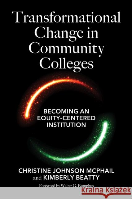 Transformational Change in Community Colleges: Becoming an Equity-Centered Institution McPhail, Christine Johnson 9781620369661 Stylus Publishing (VA)