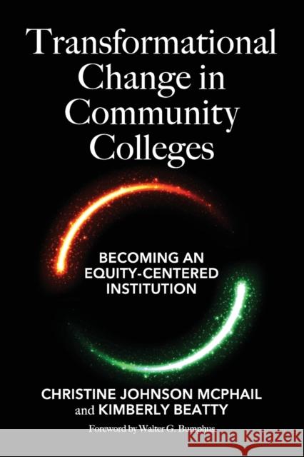 Transformational Change in Community Colleges: Becoming an Equity-Centered Institution McPhail, Christine Johnson 9781620369678 Stylus Publishing (VA)