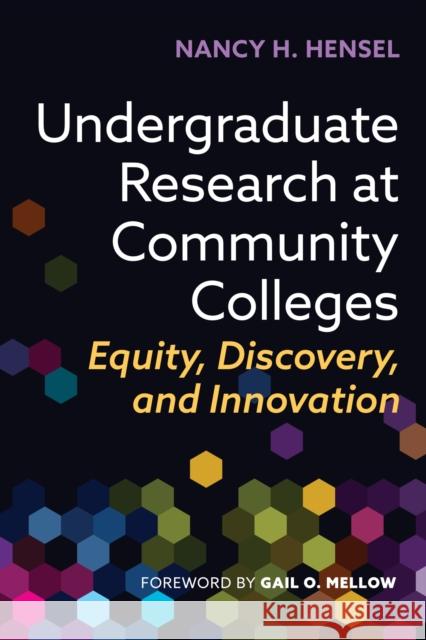 Undergraduate Research at Community Colleges: Equity, Discovery, and Innovation Nancy H. Hensel 9781620369944 Stylus Publishing (VA)