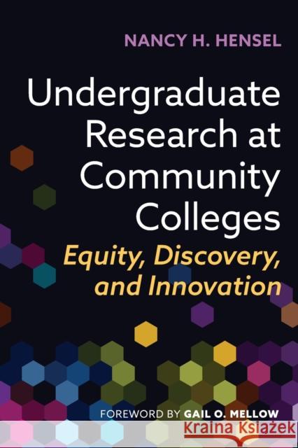 Undergraduate Research at Community Colleges: Equity, Discovery, and Innovation Nancy H. Hensel 9781620369951 Stylus Publishing (VA)