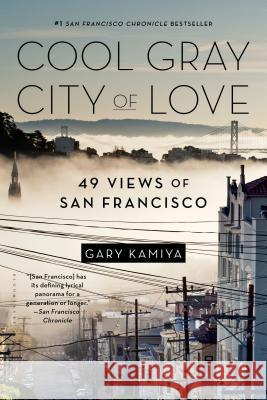 Cool Gray City of Love: 49 Views of San Francisco Gary Kamiya 9781620401262 Bloomsbury Publishing USA
