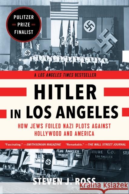 Hitler in Los Angeles: How Jews Foiled Nazi Plots Against Hollywood and America Steven J. Ross 9781620405635 Bloomsbury Publishing