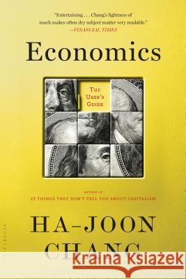 Economics: The User's Guide Ha-Joon Chang 9781620408148 Bloomsbury Publishing PLC