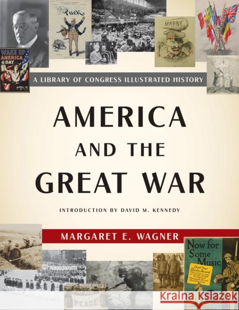 America and the Great War: A Library of Congress Illustrated History Wagner, Margaret E. 9781620409824