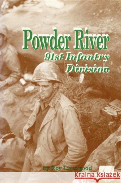 Powder River: A History of the 91st Infantry Division in WWII Livengood, Roy 9781620454138 Turner Publishing Company