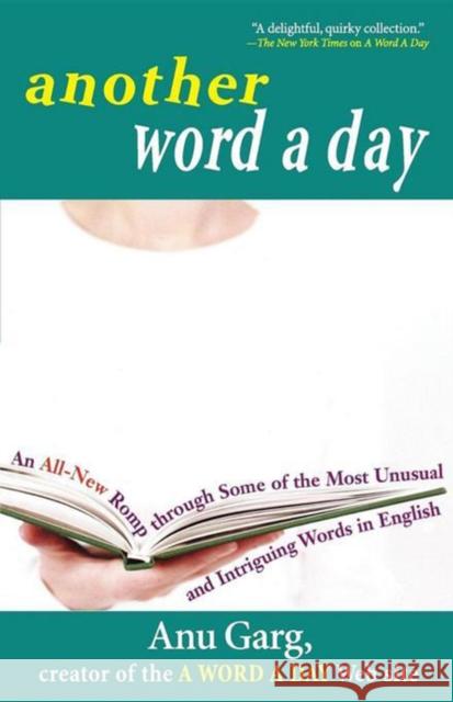 Another Word a Day: An All-New Romp Through Some of the Most Unusual and Intriguing Words in English Anu Garg 9781620455432 John Wiley & Sons