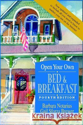 Open Your Own Bed and Breakfast Barbara Notarius Gail Sforza Brewer 9781620455609 John Wiley & Sons