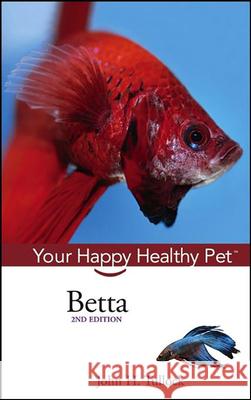 Betta: Your Happy Healthy Pet John H. Tullock 9781620455616 Howell Books