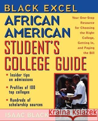 Black Excel African American Student's College Guide: Your One-Stop Resource for Choosing the Right College, Getting In, and Paying the Bill Isaac Black 9781620455685 John Wiley & Sons