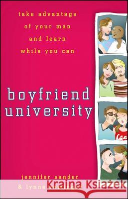 Boyfriend University: Take Advantage of Your Man and Learn While You Can J. Sander Jennifer Sander Lynne Rominger 9781620455722