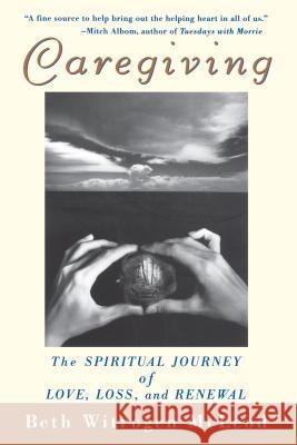 Caregiving: The Spiritual Journey of Love, Loss, and Renewal Beth Witrogen McLeod McLeod 9781620455845 John Wiley & Sons