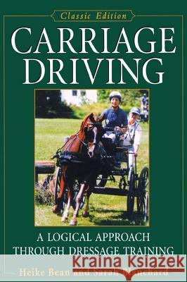 Carriage Driving: A Logical Approach Through Dressage Training Heike Bean Sarah Blanchard Joan Muller 9781620455920 Howell Books