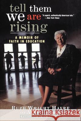Tell Them We Are Rising: A Memoir of Faith in Education Ruth Wright Hayre 9781620456033 John Wiley & Sons