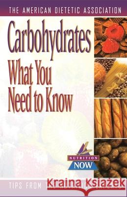 Carbohydrates: What You Need to Know American Dietetic Association (Ada) 9781620456088 John Wiley & Sons