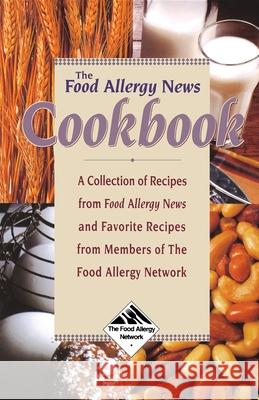 The Food Allergy News Cookbook: A Collection of Recipes from Food Allergy News and Members of the Food Allergy Network Anne Munoz-Furlong 9781620456101 John Wiley & Sons