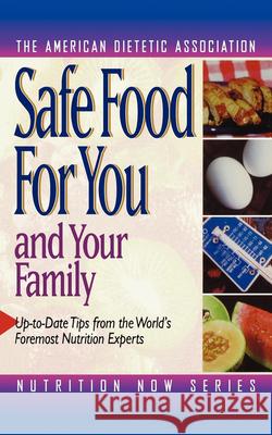 Safe Food for You and Your Family The American Dietetic Association 9781620456125