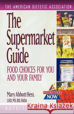 The Supermarket Guide: Food Choices for You and Your Family The American Dietetic Association 9781620456149 John Wiley & Sons