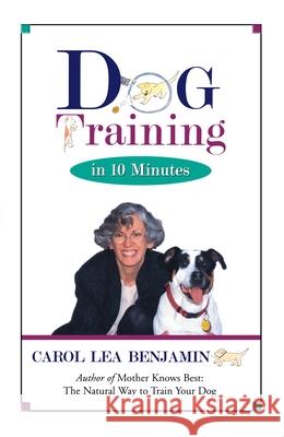 Dog Training in 10 Minutes Carol Lea Benjamin 9781620456255 Howell Books