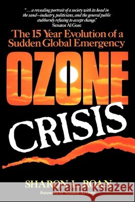 Ozone Crisis: The 15-Year Evolution of a Sudden Global Emergency Sharon Roan 9781620456378 John Wiley & Sons