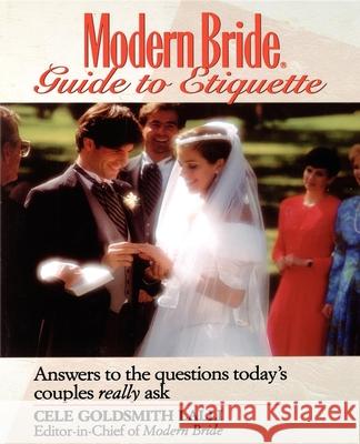 Modern Bride Guide to Etiquette: Answers to the Questions Today's Couples Really Ask Cele Goldsmith Lalli 9781620456415 John Wiley & Sons
