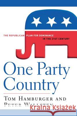 One Party Country: The Republican Plan for Dominance in the 21st Century Tom Hamburger 9781620456835 John Wiley & Sons